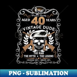 Skull Aged 40 Years Vintage 40 Dude - Trendy Sublimation Digital Download - Unleash Your Creativity
