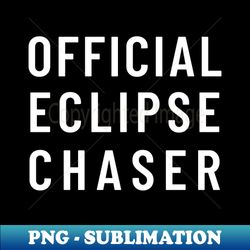 Official Eclipse Chaser Total Solar Eclipse April 8 2024 - Decorative Sublimation PNG File - Perfect for Sublimation Mastery