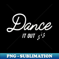 Dance it out - Stylish Sublimation Digital Download - Unleash Your Inner Rebellion