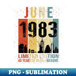 Made In 1983 June 40 Years Of Being Awesome - Instant PNG Sublimation Download - Unleash Your Inner Rebellion