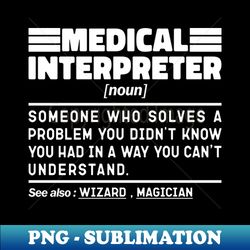 Medical Interpreter Noun Definition Job Title Sarcstic Design Funny Medical Interpreter - Exclusive PNG Sublimation Download - Bold & Eye-catching