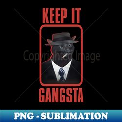 Black Cat Zoning Out Keep it Gangsta Gangster Cat - Signature Sublimation PNG File - Defying the Norms