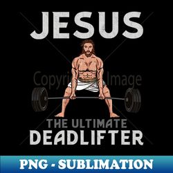 Jesus The Ultimate Deadlifter T-Shirt - Retro PNG Sublimation Digital Download - Boost Your Success with this Inspirational PNG Download