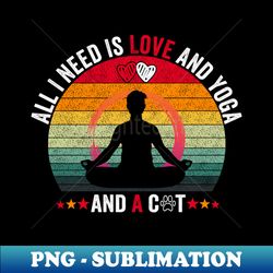 all you need is love and yoga and a cat-funny Valentine Day design for Men - Unique Sublimation PNG Download - Create with Confidence