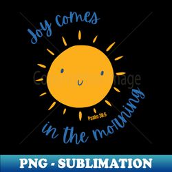 Joy comes in the morning - Decorative Sublimation PNG File - Unleash Your Creativity