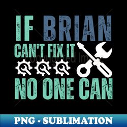 If Brian Cant Fix it No One Can - Exclusive PNG Sublimation Download - Unleash Your Creativity
