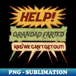 help grandad farted and we cant get out word balloon - sublimation-ready png file - perfect for sublimation art