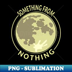 Something From Nothing The Moon Big Bang Theory - PNG Sublimation Digital Download - Transform Your Sublimation Creations