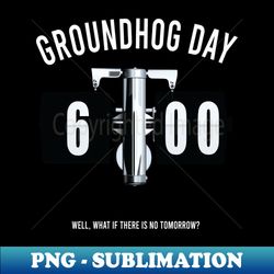 groundhog day alternative movie - Instant PNG Sublimation Download - Capture Imagination with Every Detail