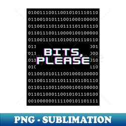 Bits please - High-Resolution PNG Sublimation File - Fashionable and Fearless