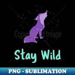 Stay Wild - Wolf - Signature Sublimation PNG File - Bring Your Designs to Life