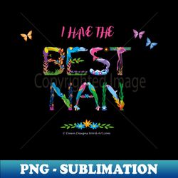 I have the best nan - tropical wordart - Modern Sublimation PNG File - Perfect for Creative Projects