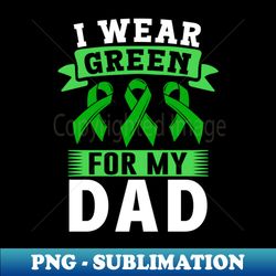 I Wear Green For My Dad Liver Cancer Awareness - Vintage Sublimation PNG Download - Spice Up Your Sublimation Projects