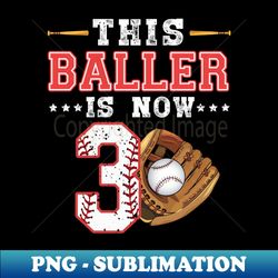 This Baller Is Now 3 Birthday Baseball Theme Bday Party - PNG Sublimation Digital Download - Unlock Vibrant Sublimation Designs