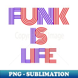 FUNK IS LIFE - PNG Transparent Sublimation File - Perfect for Creative Projects