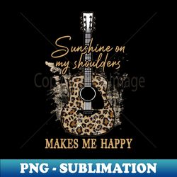 sunshine on my shoulders makes me happy cowboy boot and hats music outlaw - premium sublimation digital download - enhance your apparel with stunning detail