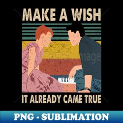 Sixteen Candles Jake Ryan Make A Wish It Already Came True - Exclusive Sublimation Digital File - Boost Your Success with this Inspirational PNG Download