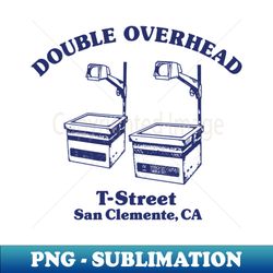 Double Overhead T-Street San Clemente CA - Light - High-Resolution PNG Sublimation File - Bring Your Designs to Life
