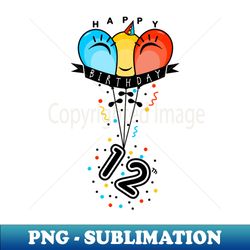 happy twelfth  12th birthday with smiling colorful balloons - decorative sublimation png file - unleash your creativity