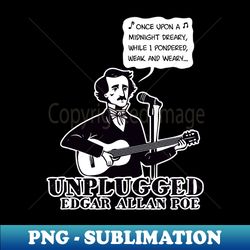 Edgar Allan Poe Unplugged - Signature Sublimation PNG File - Stunning Sublimation Graphics