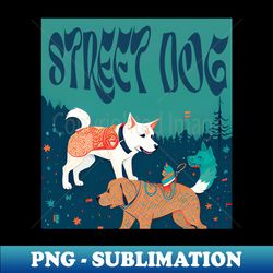 street dog - Special Edition Sublimation PNG File - Spice Up Your Sublimation Projects
