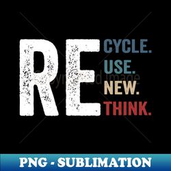 Recycle Reuse Renew Rethink - Trendy Sublimation Digital Download - Unlock Vibrant Sublimation Designs