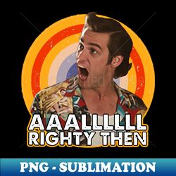 Vintage ace ventura all righty then - Signature Sublimation PNG File - Instantly Transform Your Sublimation Projects