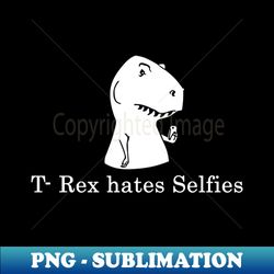 t-rex hates selfies - retro png sublimation digital download - perfect for sublimation mastery