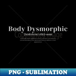 Body Dysmorphic - Creative Sublimation PNG Download - Fashionable and Fearless