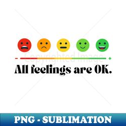 All feelings are OK Mental Health - Trendy Sublimation Digital Download - Stunning Sublimation Graphics