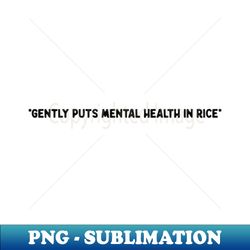 Gently Puts Mental Health In Rice Shirt  Mental Health Shirt  Funny Shirt  Mental Health Awareness - Professional Sublimation Digital Download - Perfect for Personalization