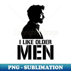 I Like Older Men - Aesthetic Sublimation Digital File - Unleash Your Creativity