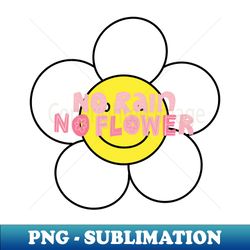 No rain no flower - Digital Sublimation Download File - Boost Your Success with this Inspirational PNG Download