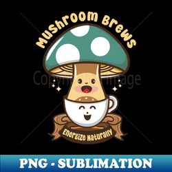 Mushroom coffee Brews Energize Naturally - Artistic Sublimation Digital File - Bring Your Designs to Life