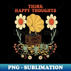 Think Happy Thoughts - PNG Sublimation Digital Download - Capture Imagination with Every Detail
