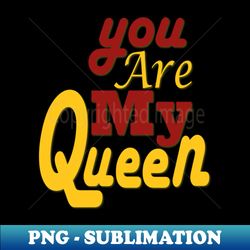 you are my queen tshirt - Retro PNG Sublimation Digital Download - Perfect for Creative Projects