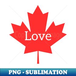 Maple Leaf With Love Typography - PNG Transparent Digital Download File for Sublimation - Unleash Your Inner Rebellion