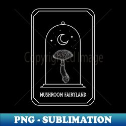 Mushroom fairyland Goblincore Aesthetic Dark Academia Cottagecore Mushroom - Creative Sublimation PNG Download - Boost Your Success with this Inspirational PNG Download