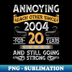 20th wedding anniversary annoying each other since 2004 - Trendy Sublimation Digital Download - Defying the Norms