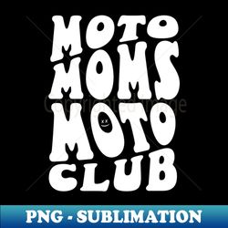 Moto Moms Moto Club - Decorative Sublimation PNG File - Enhance Your Apparel with Stunning Detail