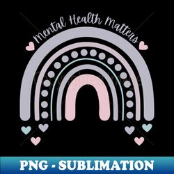 Mental Health Matters  Rainbow French Gray - PNG Transparent Digital Download File for Sublimation - Stunning Sublimation Graphics