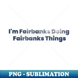 Alaska day fairbanks moments - Digital Sublimation Download File - Perfect for Personalization