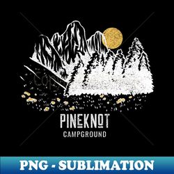 Pineknot Campground Shirt - Exclusive Sublimation Digital File - Add a Festive Touch to Every Day