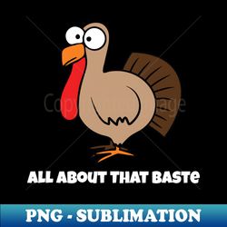 all about that baste  give your design a name - digital sublimation download file - add a festive touch to every day