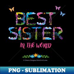 Best Sister In The World - tropical wordart - Sublimation-Ready PNG File - Capture Imagination with Every Detail