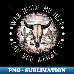 War Inside My Head Can You Sense It Cowboys Hats - Signature Sublimation PNG File - Perfect for Creative Projects