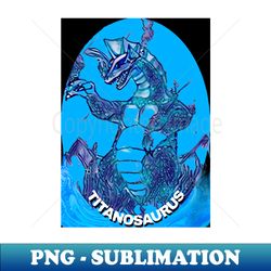 Giant Dinosaur TITANOSAURUS - Professional Sublimation Digital Download - Fashionable and Fearless