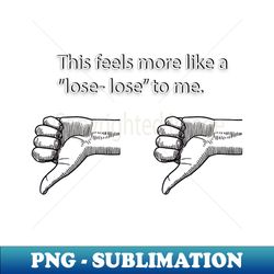 Lose Lose - High-Resolution PNG Sublimation File - Transform Your Sublimation Creations