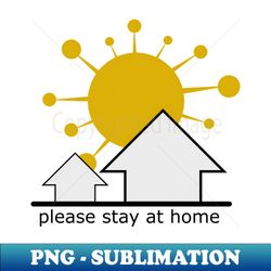 please stay at home - Aesthetic Sublimation Digital File - Create with Confidence