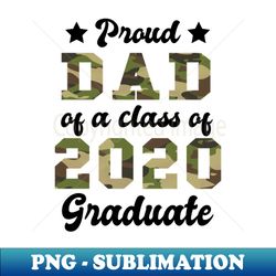 Proud Dad of a class of 2020 graduate Army family - Modern Sublimation PNG File - Vibrant and Eye-Catching Typography